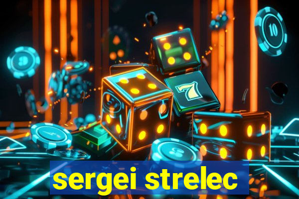 sergei strelec